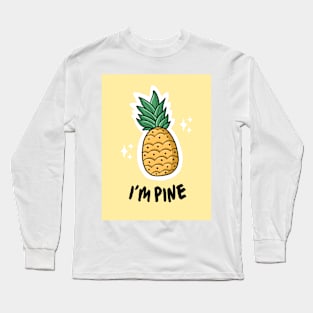 I'm pine pineapple joke Long Sleeve T-Shirt